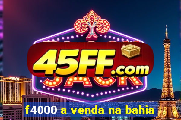f4000 a venda na bahia